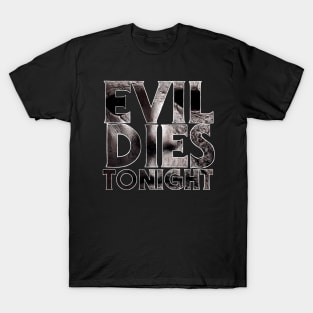 Evil Dies Tonight T-Shirt